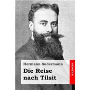 Die Reise Nach Tilsit by Sudermann, Hermann, 9781523408436