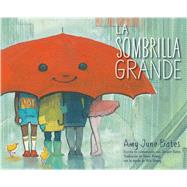La sombrilla grande/ The Big Umbrella by Bates, Amy June; Bates, Juniper; Bates, Amy June; Romay, Alexis, 9781534468436