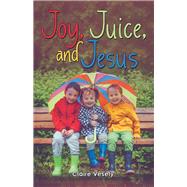 Joy, Juice, and Jesus by Vesely, Claire, 9781973658436