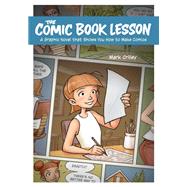 The Comic Book Lesson A Graphic Novel That Shows You How to Make Comics by Crilley, Mark, 9781984858436