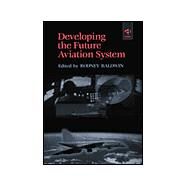 Developing the Future Aviation System by Baldwin,Rod;Baldwin,Rod, 9780291398437