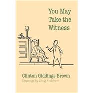 You May Take the Witness by Brown, Clinton Giddings, 9780292768437