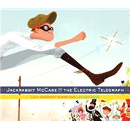 Jackrabbit McCabe and the Electric Telegraph by Rozier, Lucy Margaret; Espinosa, Leo, 9780385378437