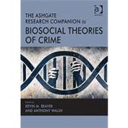 The Ashgate Research Companion to Biosocial Theories of Crime by Walsh,Anthony;Beaver,Kevin M., 9781409408437