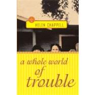 A Whole World of Trouble A Novel by Chappell, Helen, 9781416578437