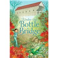 Under the Bottle Bridge by Lawson, Jessica, 9781481448437