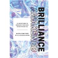 Brilliance Awakened 21 Devotions to Embrace Your God-Given Potential by Smithee, Nicole; Brown, Alexandra, 9781667808437