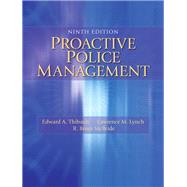 Proactive Police Management by Thibault, Edward A., Ph.D.; Lynch, Lawrence M.; McBride, Bruce R.; Walsh, Gregory, 9780133598438