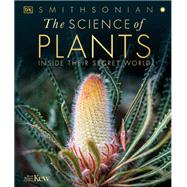 The Science of Plants: Inside Their Secret World by DK, 9780744048438