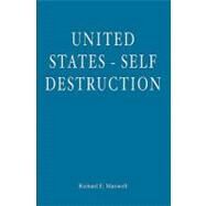 United States - Self Destruction by Maxwell, Richard E., 9781453718438