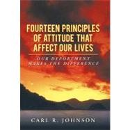 Fourteen Principles of Attitude That Affect Our Lives: Our Deportment Makes the Difference by Johnson, Carl R., 9781468598438