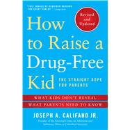 How to Raise a Drug-Free Kid The Straight Dope for Parents by Califano, Joseph A., 9781476728438
