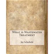 What Is Wastewater Treatment by Schofield, Jay L.; London School of Management Studies, 9781507718438