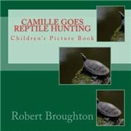 Camille Goes Reptile Hunting by Broughton, Robert D., 9781523798438