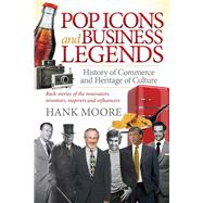 Pop Icons and Business Legends by Moore, Hank, 9781630478438