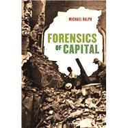 Forensics of Capital by Ralph, Michael, 9780226198439