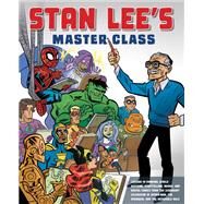 Stan Lee's Master Class Lessons in Drawing, World-Building, Storytelling, Manga, and Digital Comics from the Legendary Co-creator of Spider-Man, The Avengers, and The Incredible Hulk by Lee, Stan, 9780823098439