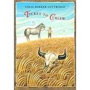 Ticket to Curlew by Lottridge, Celia Barker, 9780888998439