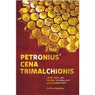Petronius' Cena Trimalchionis: Latin Text with Facing Vocabulary and Commentary by Steadman, Geoffrey, 9780999188439