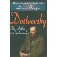 Dostoevsky: The Author as Psychoanalyst by Breger,Louis, 9781412808439