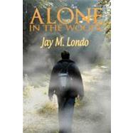Alone in the Woods by Londo, Jay M.; Sullivan, Mari, 9781463778439