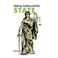 Liberty, Justice and the State by O'hara, Paul, 9781483648439