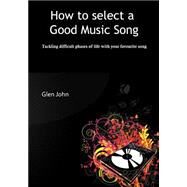 How to Select a Good Music Song by John, Glen, 9781505968439