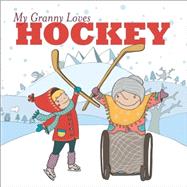 My Granny Loves Hockey by Weber, Lori; Liska, Eliska, 9781927018439