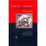 Health Care and Poor Relief in Counter-Reformation Europe by Arrizabalaga,Jon, 9780415178440