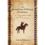 The American Military Frontiers by Wooster, Robert, 9780826338440