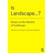 Is Landscape...?: Essays on the Identity of Landscape by Doherty; Gareth, 9781138018440