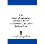 The Poems of Alexander Lawrence Posey: Alex Posey, the Creek Indian Poet by Posey, Alexander Lawrence, 9781430448440