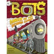 Danger on the Botsburg Express by Bolts, Russ; Cooper, Jay, 9781534498440