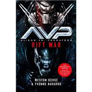 Aliens vs. Predators: Rift War by Ochse, Weston; Navarro, Yvonne, 9781789098440