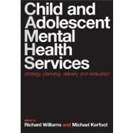 Child and Adolescent Mental Health Services Strategy, Planning, Delivery, and Evaluation by Williams, Richard; Kerfoot, Michael, 9780198508441