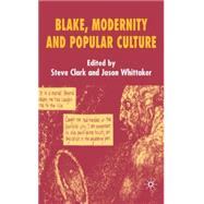 Blake, Modernity and Popular Culture by Whittaker, Jason; Clark, Steve, 9780230008441