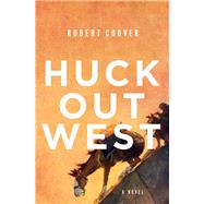 Huck Out West A Novel by Coover, Robert, 9780393608441