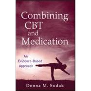 Combining CBT and Medication An Evidence-Based Approach by Sudak, Donna M., 9780470448441