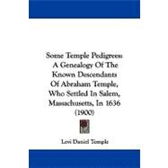 Some Temple Pedigrees : A Genealogy of the Known Descendants of Abraham Temple, Who Settled in Salem, Massachusetts, In 1636 (1900) by Temple, Levi Daniel, 9781104348441