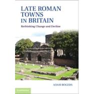 Late Roman Towns in Britain by Rogers, Adam, 9781107008441