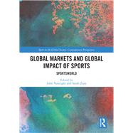 Global Markets and Global Impact of Sports: SportsWorld by Nauright; John, 9781138318441