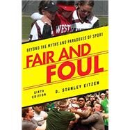 Fair and Foul Beyond the Myths and Paradoxes of Sport by Eitzen, D. Stanley, 9781442248441