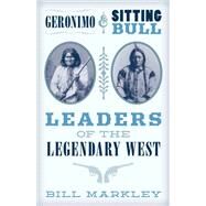 Geronimo and Sitting Bull Leaders of the Legendary West by Markley, Bill, 9781493048441
