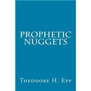 Prophetic Nuggets by Epp, Theodore H.; Ironside, H. A.; Brooks, Keith L.; Dehaan, M. R.; Pettingil, William L., 9781502708441