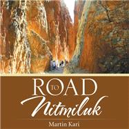 Road to Nitmiluk by Martin Kari, 9781504308441