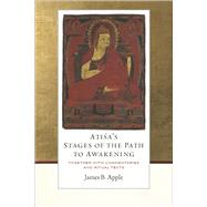 Atisa's Stages of the Path to Awakening by James B. Apple, 9781614298441