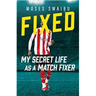 Fixed My Secret Life as a Match Fixer by Swaibu, Moses, 9781789468441