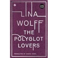 The Polyglot Lovers by Wolff, Lina; Vogel, Saskia, 9781911508441