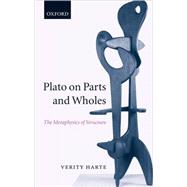 Plato on Parts and Wholes The Metaphysics of Structure by Harte, Verity, 9780199278442
