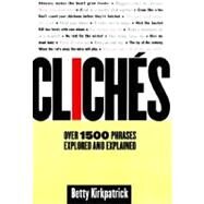 Cliches Over 1500 Phrases Explored and Explained by Kirkpatrick, Betty, 9780312198442
